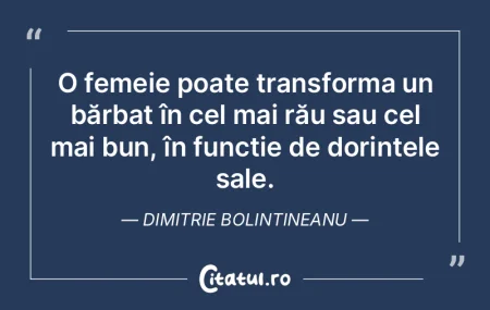 O femeie poate transforma un bărbat în...