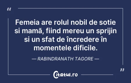 Femeia are rolul nobil de soție și mam...