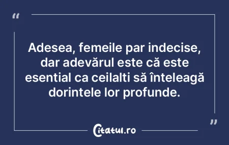Adesea, femeile par indecise, dar adevă...
