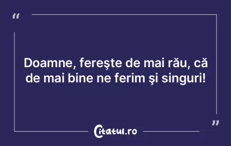 Doamne, fereşte de mai rău, că de mai... Doamne, fereşte de mai rău, că de mai...