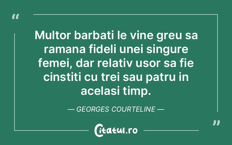 Citat Georges Courteline - citate femei