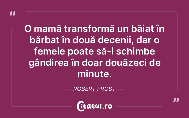 Citat Robert Frost - citate femei