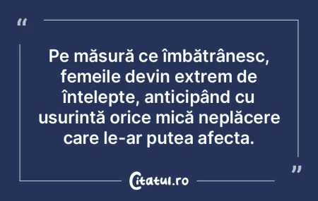 Pe măsură ce îmbătrânesc, femeile d... Pe măsură ce îmbătrânesc, femeile d...