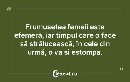 Frumusețea femeii este efemeră, iar ti...