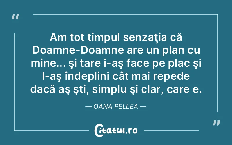 Citat Oana Pellea - citate femei