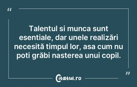 Talentul și munca sunt esențiale, dar ...