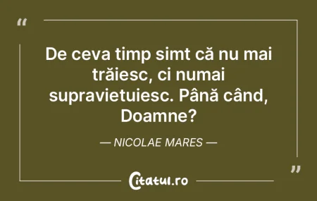 De ceva timp simt că nu mai trăiesc, c...