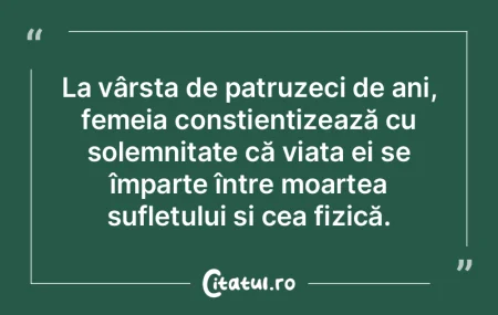 La vârsta de patruzeci de ani, femeia c...