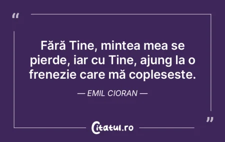 Fără Tine, mintea mea se pierde, iar c...