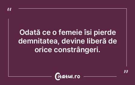 Odată ce o femeie își pierde demnitat...