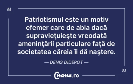 Patriotismul este un motiv efemer care d...