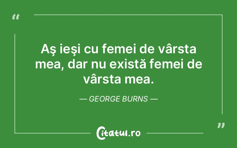 Citat George Burns - citate femei