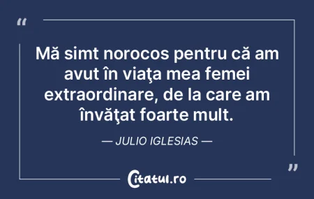 Mă simt norocos pentru că am avut în ...