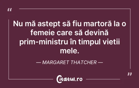 Nu mă aștept să fiu martoră la o fem...