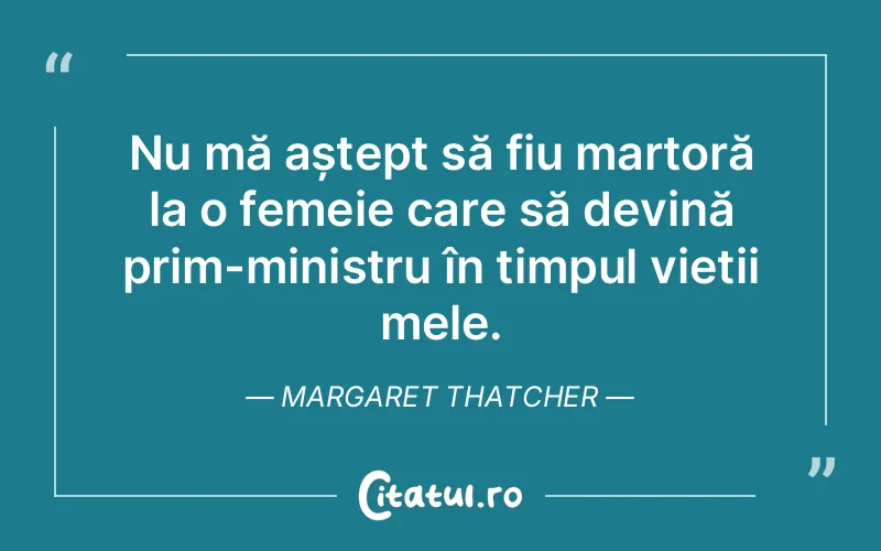 Citat Margaret Thatcher - citate femei