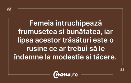 Femeia întruchipează frumusețea și b... Femeia întruchipează frumusețea și b...