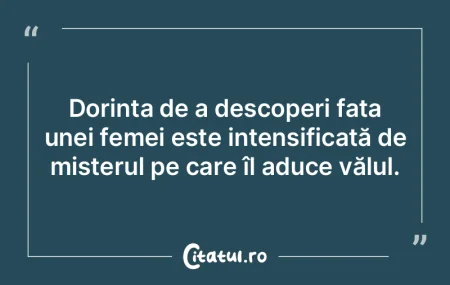 Dorința de a descoperi fața unei femei...