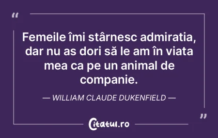 Femeile îmi stârnesc admirația, dar n...