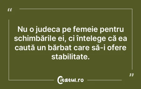 Nu o judeca pe femeie pentru schimbăril...