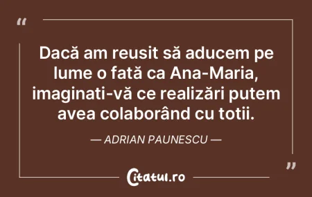 Dacă am reușit să aducem pe lume o fa...
