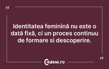 Identitatea feminină nu este o dată fi...