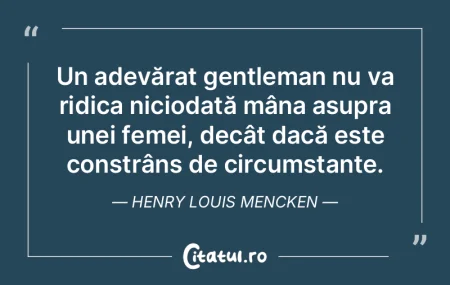 Un adevărat gentleman nu va ridica nici...