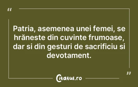Patria, asemenea unei femei, se hrăneș...