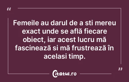 Femeile au darul de a ști mereu exact u...