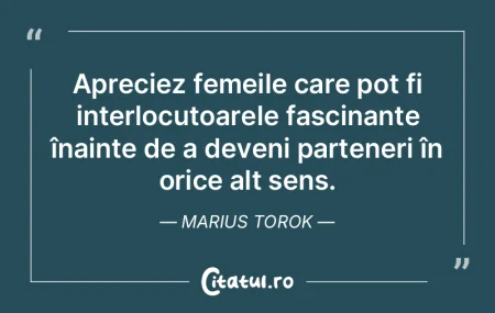 Apreciez femeile care pot fi interlocuto...