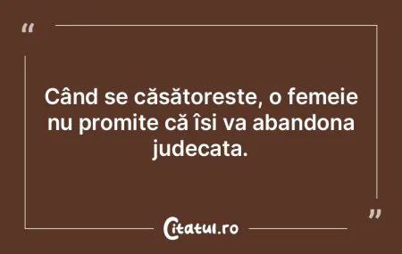 Când se căsătorește, o femeie nu pro...