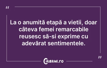 La o anumită etapă a vieții, doar câ...