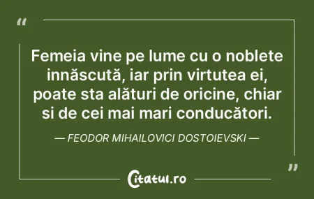 Femeia vine pe lume cu o noblețe innăs...