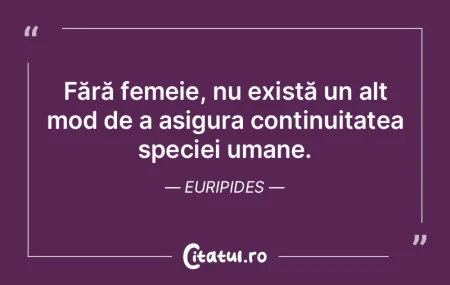 Fără femeie, nu există un alt mod de ...