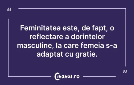 Feminitatea este, de fapt, o reflectare ... Feminitatea este, de fapt, o reflectare ...