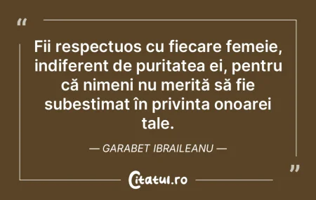 Fii respectuos cu fiecare femeie, indife...