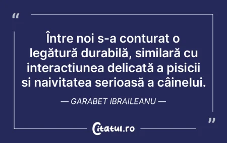 Între noi s-a conturat o legătură dur...