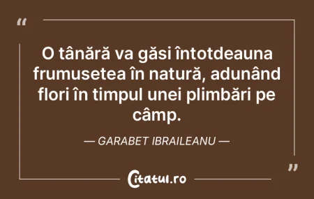 O tânără va găsi întotdeauna frumus...