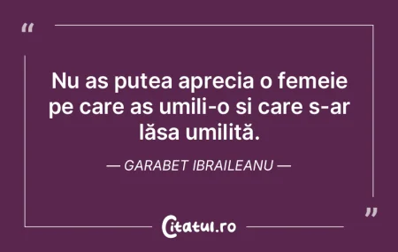 Nu aș putea aprecia o femeie pe care a�...