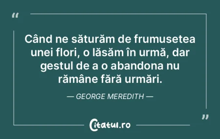 Când ne săturăm de frumusețea unei f...