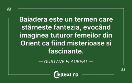 Baiadera este un termen care stârnește...