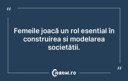 Femeile joacă un rol esențial în cons...