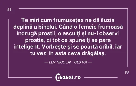 Te miri cum frumuseţea ne dă iluzia de...