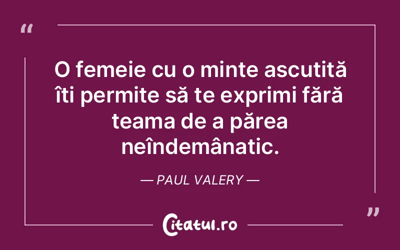 Citat Paul Valery - citate femei