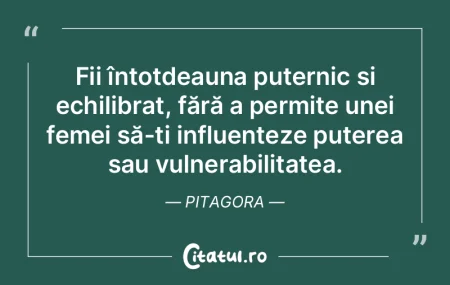 Fii întotdeauna puternic și echilibrat...