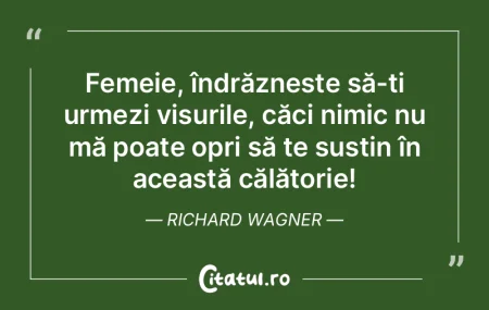 Femeie, îndrăznește să-ți urmezi vi... Femeie, îndrăznește să-ți urmezi vi...