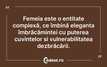 Femeia este o entitate complexă, ce îm...