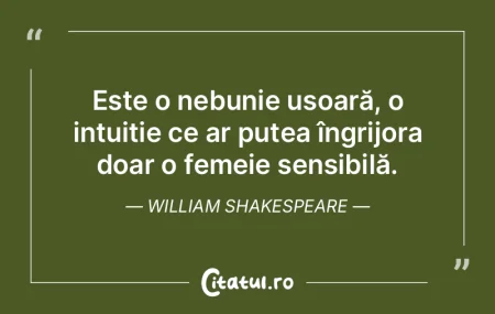 Este o nebunie ușoară, o intuiție ce ...