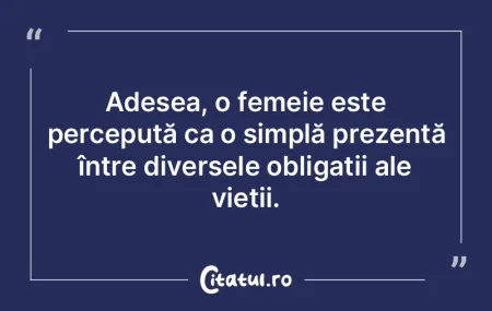 Adesea, o femeie este percepută ca o si...
