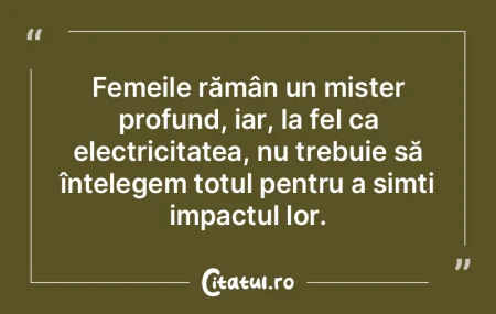 Femeile rămân un mister profund, iar, ... Femeile rămân un mister profund, iar, ...