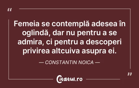 Femeia se contemplă adesea în oglindă... Femeia se contemplă adesea în oglindă...